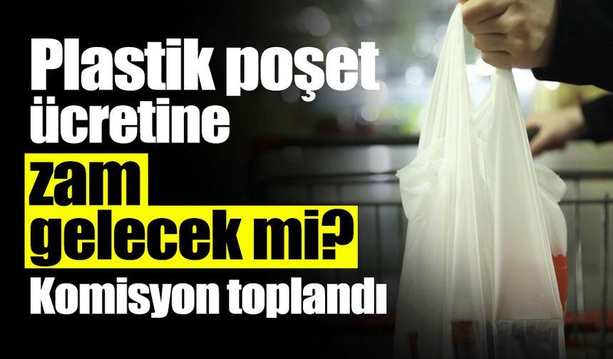 Plastik Poşet Ücretine Zam Gelecek mi?