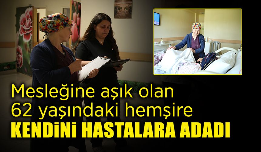 62 Yaşındaki Hemşire Kendini Hastalara Adadı