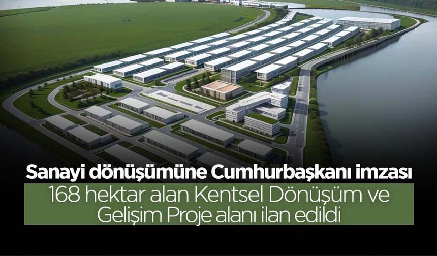 168 Hektar Alan Kentsel Dönüşüm ve Gelişim Proje Alanı İlan Edildi