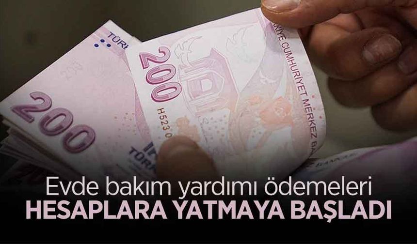 Evde Bakım Yardımı Ödemeleri Yatırılmaya Başlandı