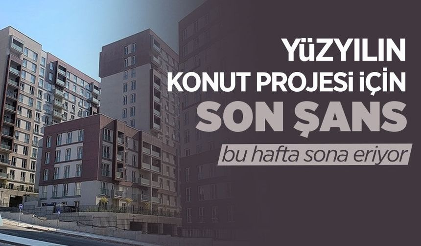 Yüzyılın Konut Projesi’nde Başvurular Bitiyor