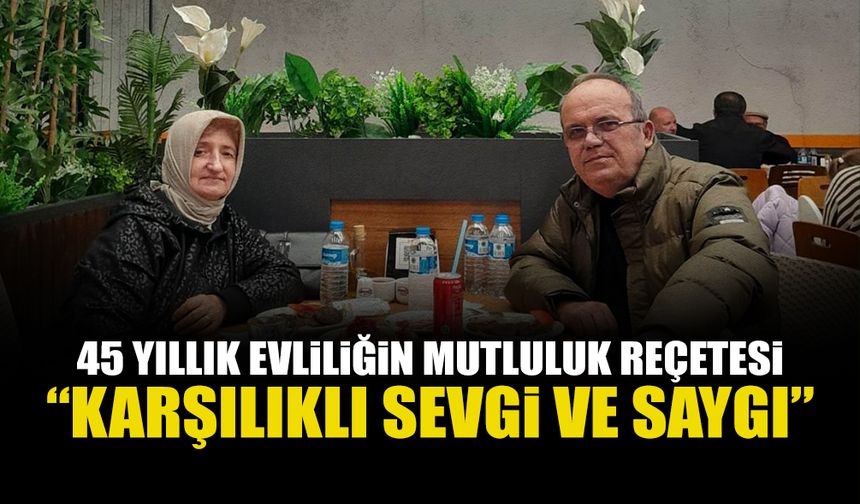 45 Yıllık Evliliğin Mutluluk Reçetesi: 'Karşılıklı Sevgi ve Saygı'