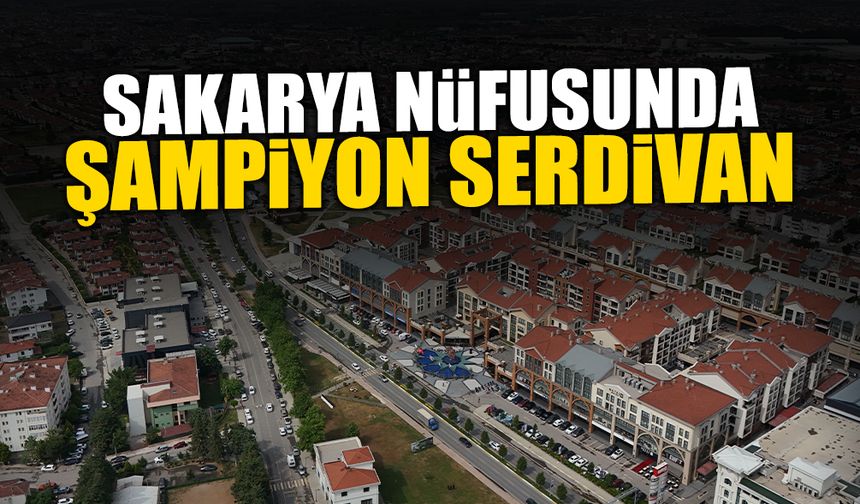 Sakarya Nüfusunda Şampiyon Serdivan