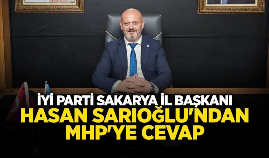 İYİ Parti Sakarya İl Başkanı Sarıoğlu'ndan MHP'ye Cevap