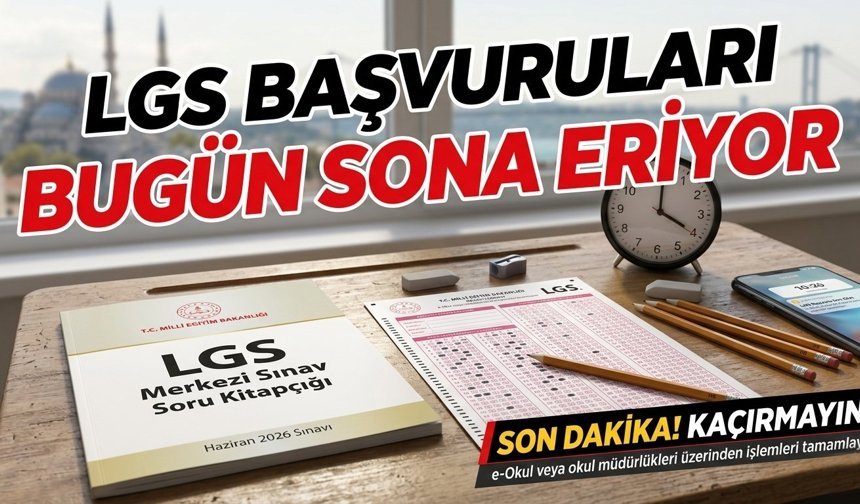 LGS Başvuruları İçin Son Çağrı: Süre Bugün Doluyor!