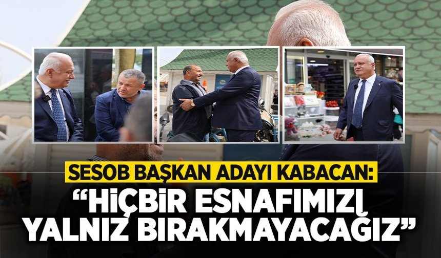 Kabacan: Hiçbir Esnafımızı Yalnız Bırakmayacağız