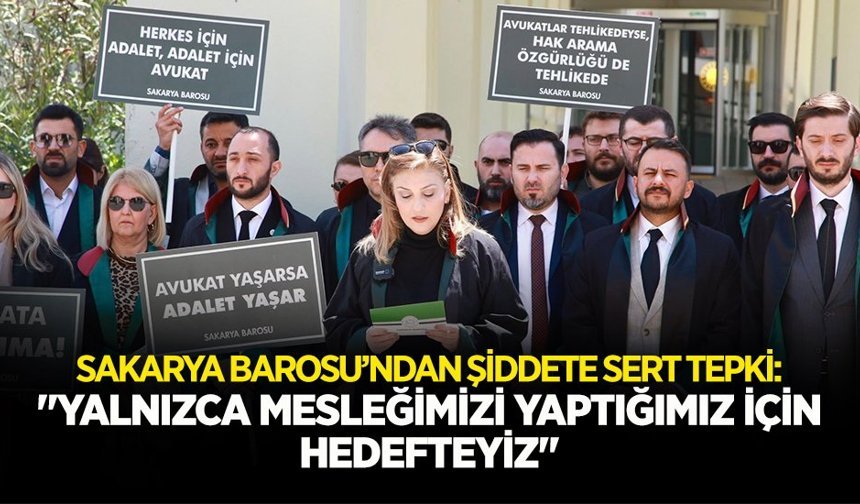 Sakarya Barosu: "Yalnızca Mesleğimizi Yaptığımız İçin Hedefteyiz"