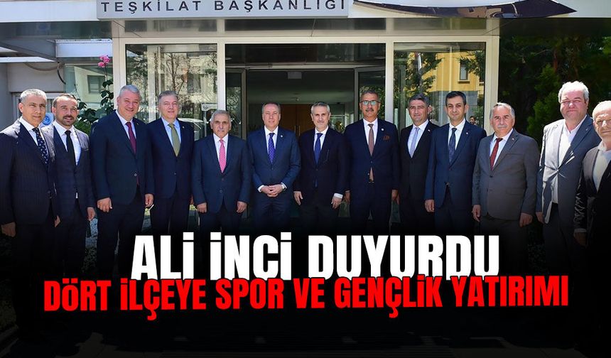Ali İnci Duyurdu: Dört İlçeye Spor ve Gençlik Yatırımı