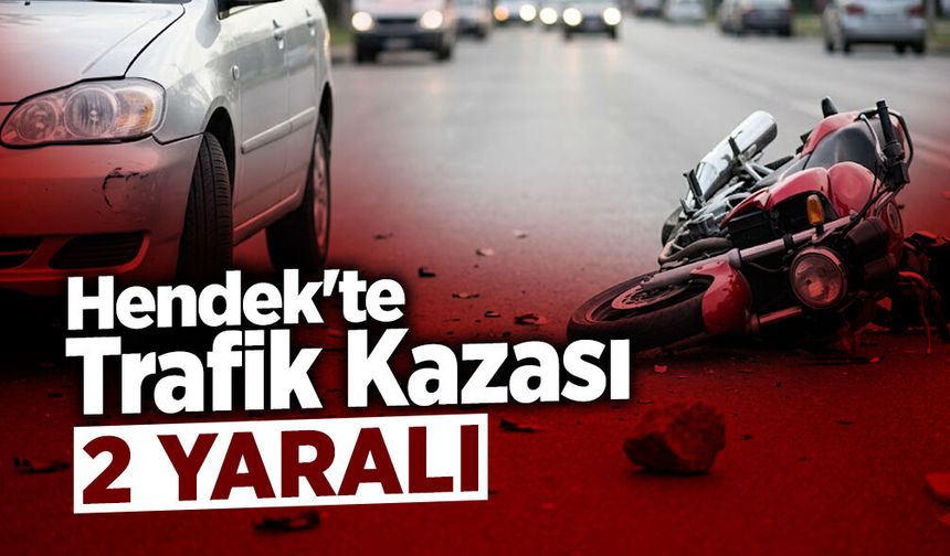 Hendek'te Otomobil ile Motosiklet Çarpıştı: 2 Yaralı