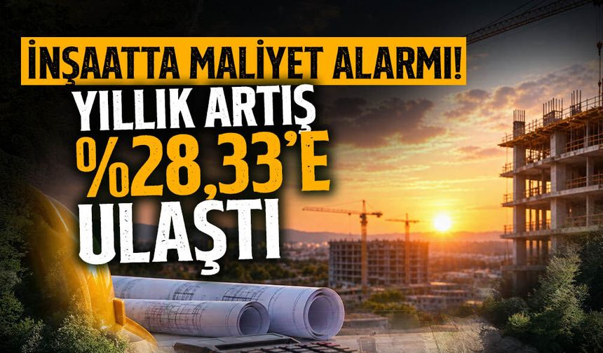 İnşaatta Maliyet Alarmı! Yıllık Artış Yüzde 28,33’e Ulaştı