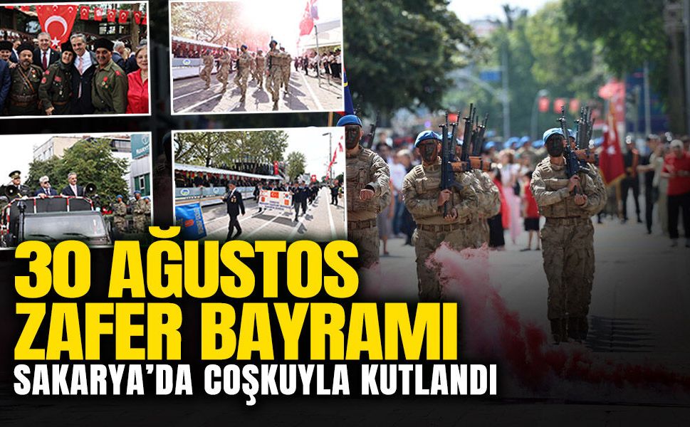 30 Ağustos Zafer Bayramı Sakarya’da Coşkuyla Kutlandı