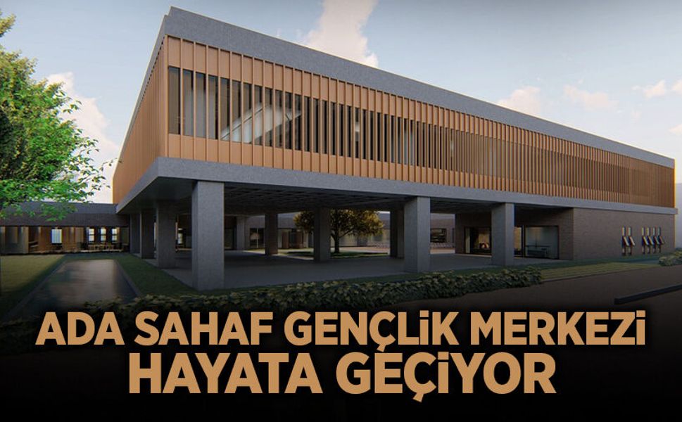 Ada Sahaf Gençlik Merkezi Hayata Geçiyor