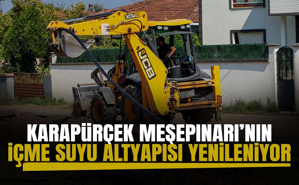 Karapürçek Meşepınarı’nın İçme Suyu Altyapısı Yenileniyor