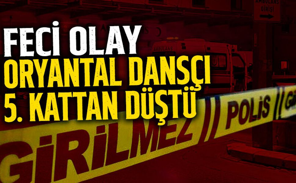 24 Yaşındaki Oryantal Dansçı 5. Kattan Düştü