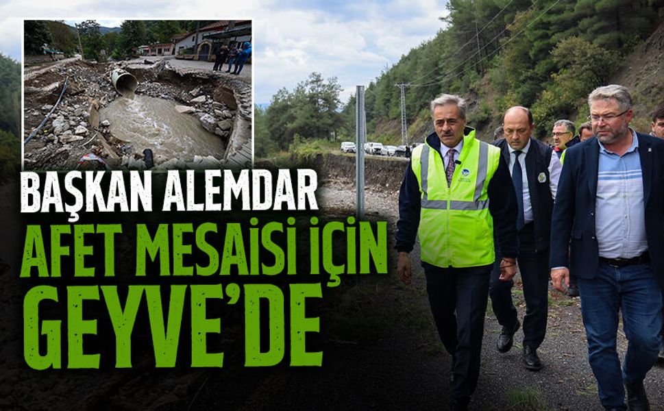 Başkan Alemdar Afet Mesaisi İçin Geyve’de