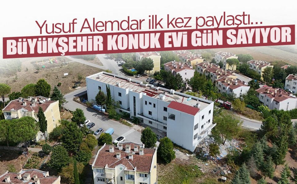 Büyükşehir Konuk Evi Gün Sayıyor