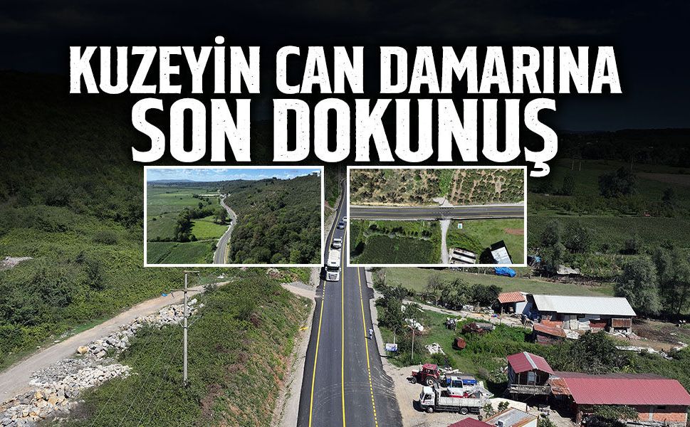 Kuzeyin Can Damarına Son Dokunuş