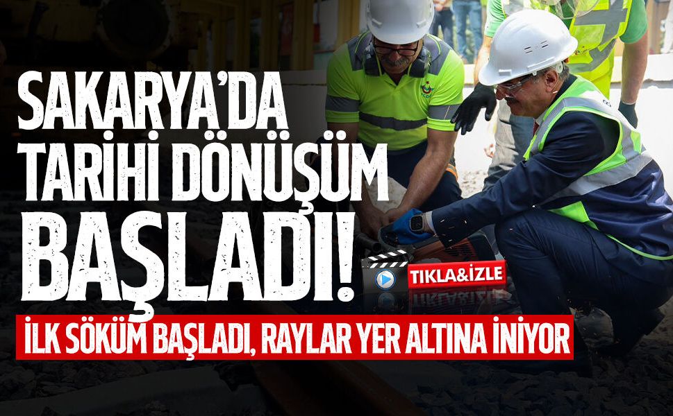 Sakarya’da Tarihi Dönüşüm Başladı!