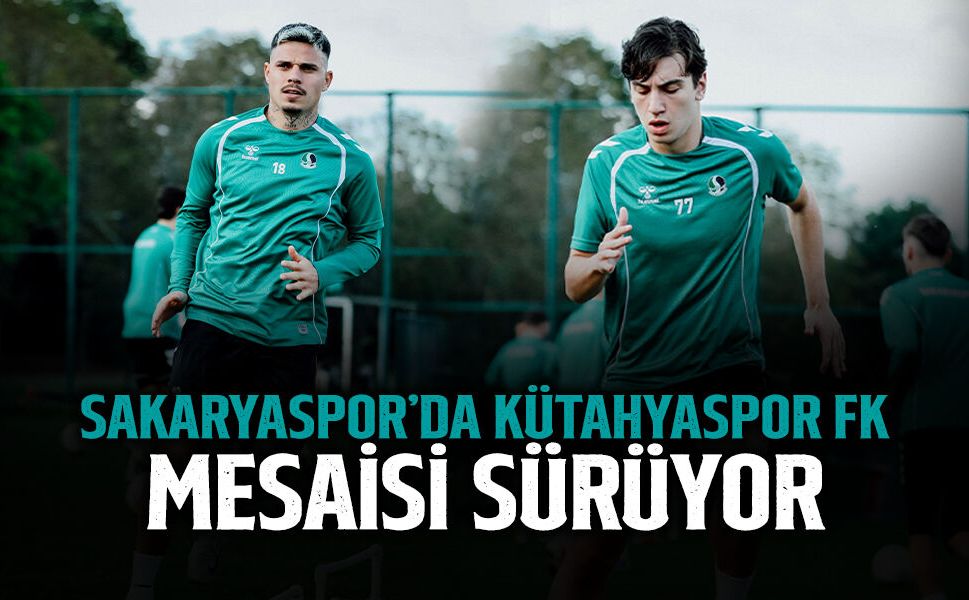 Sakaryaspor’da Kütahyaspor FK Mesaisi Sürüyor