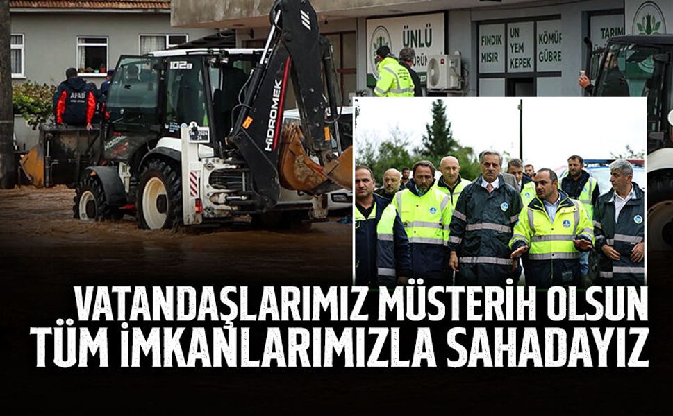 Vatandaşlarımız Müsterih Olsun, Tüm İmkanlarımızla Sahadayız