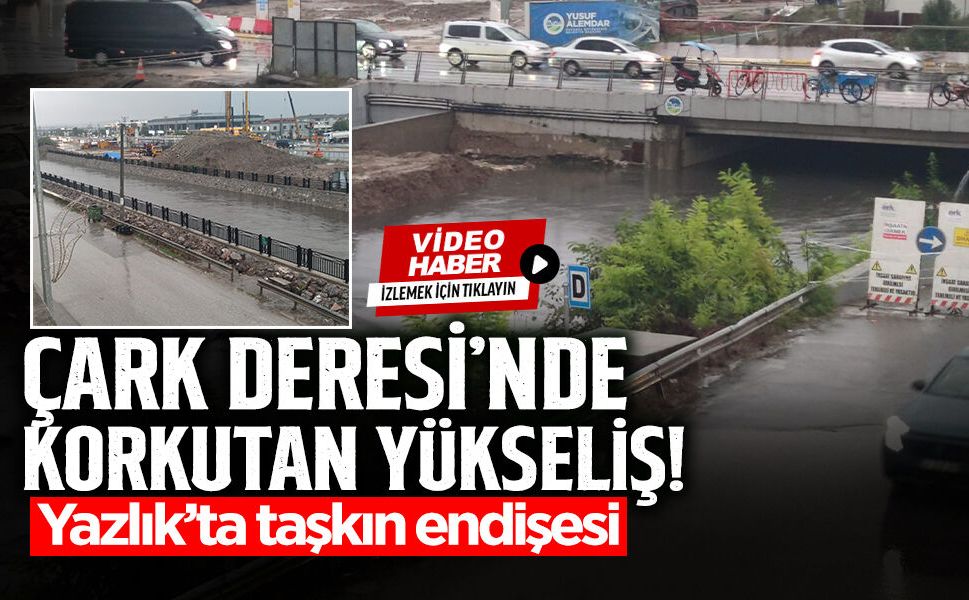 Çark Deresi’nde Korkutan Yükseliş!