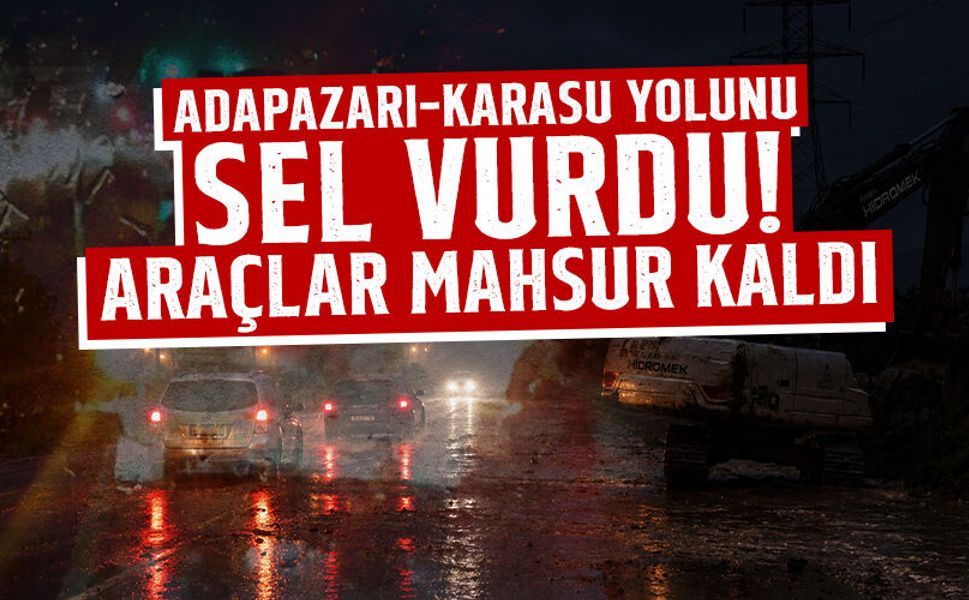Adapazarı-Karasu Yolunu Sel Vurdu! Araçlar Mahsur Kaldı