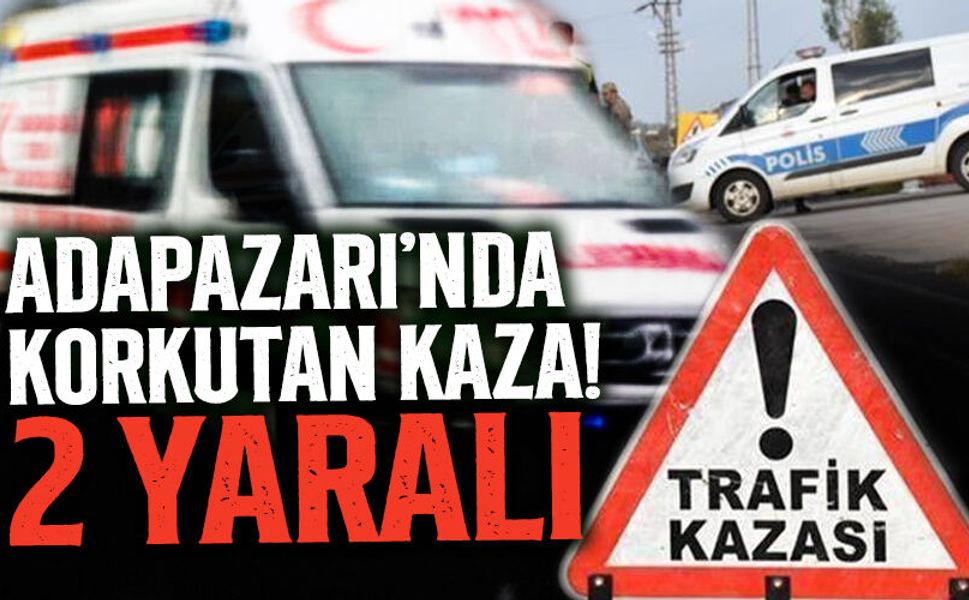 Adapazarı’nda Korkutan Kaza: 2 Yaralı