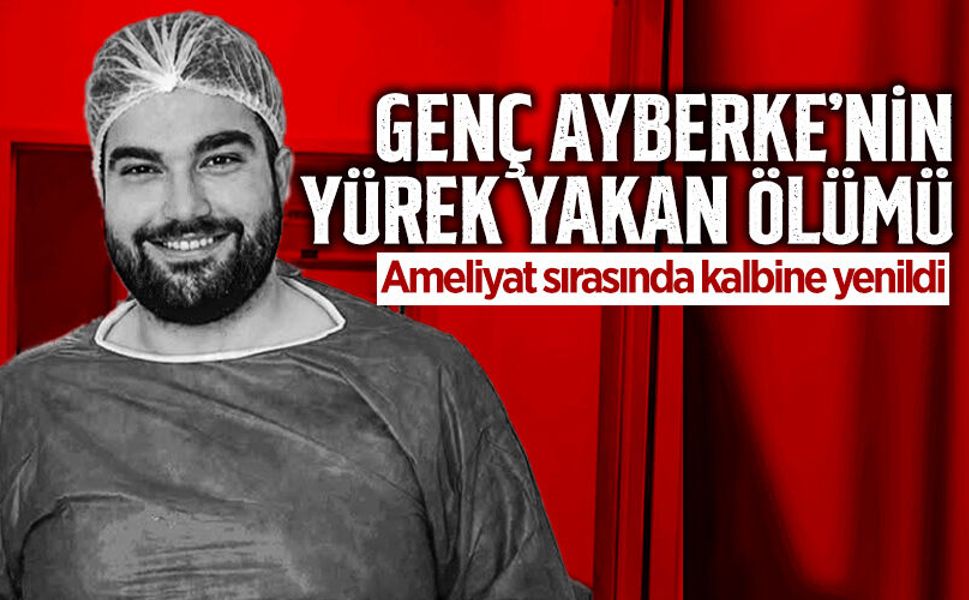Genç Ayberke’nin Yürek Yakan Ölümü