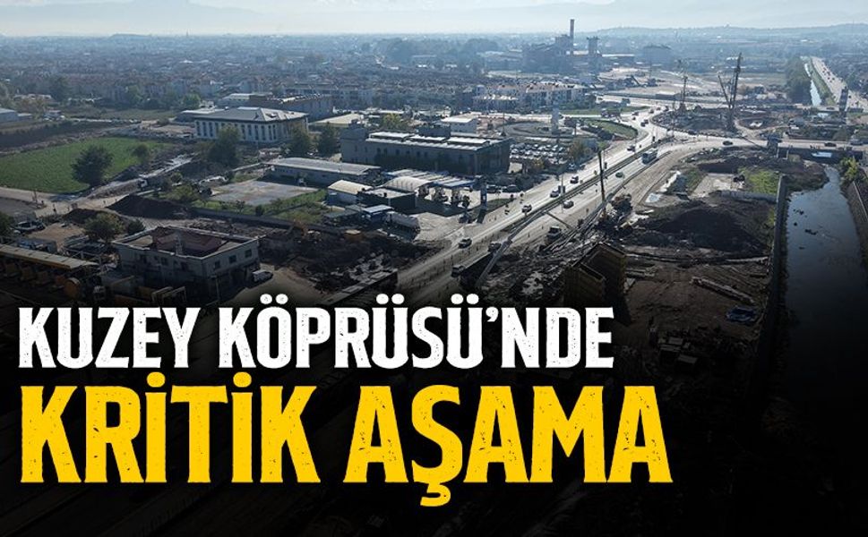 Kuzey Köprüsü’nde Kritik Aşamaya Geçildi