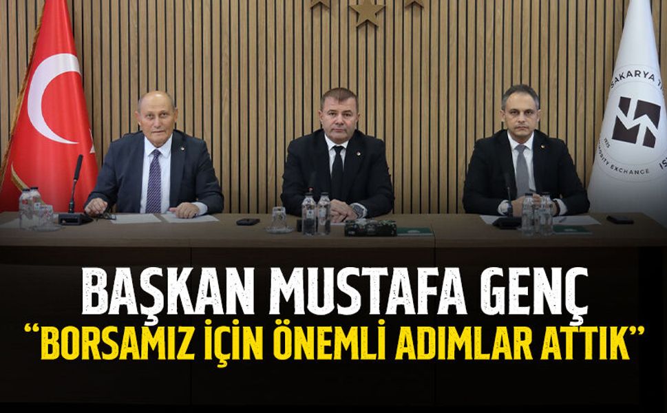 Başkan Mustafa Genç: “Borsamız için Önemli Adımlar Attık”