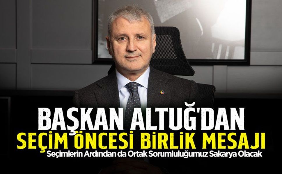 Başkan Altuğ'dan Organ Seçimleri Öncesi Birlik Mesajı