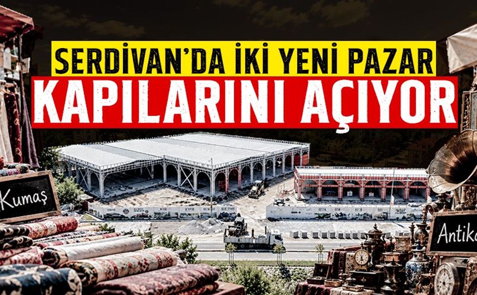 Serdivan’da İki Yeni Pazar Kapılarını Açıyor