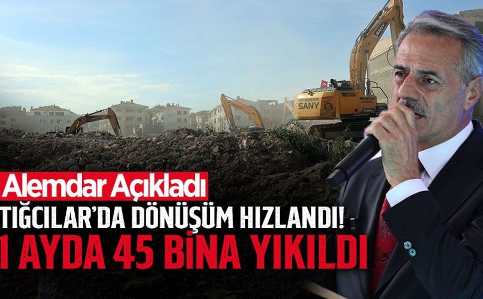 Tığcılar’da Dönüşüm Hızlandı! 1 Ayda 45 Bina Yıkıldı