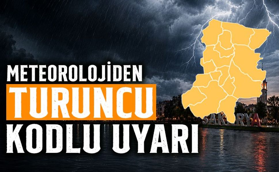 Meteoroloji’den Sakarya’ya Turuncu Kodlu Uyarı!