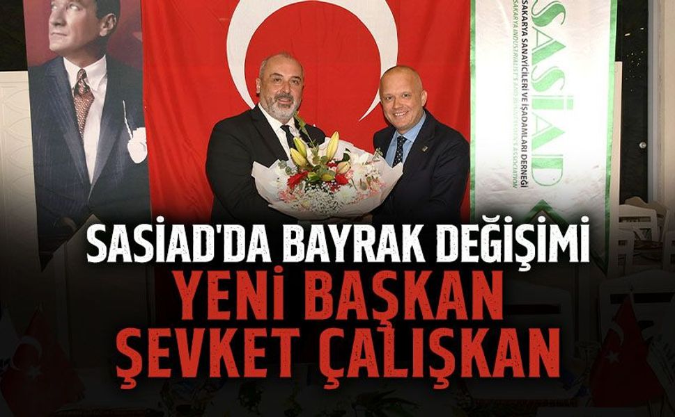 SASİAD'da Bayrak Değişimi: Yeni Başkan Şevket Çalışkan!