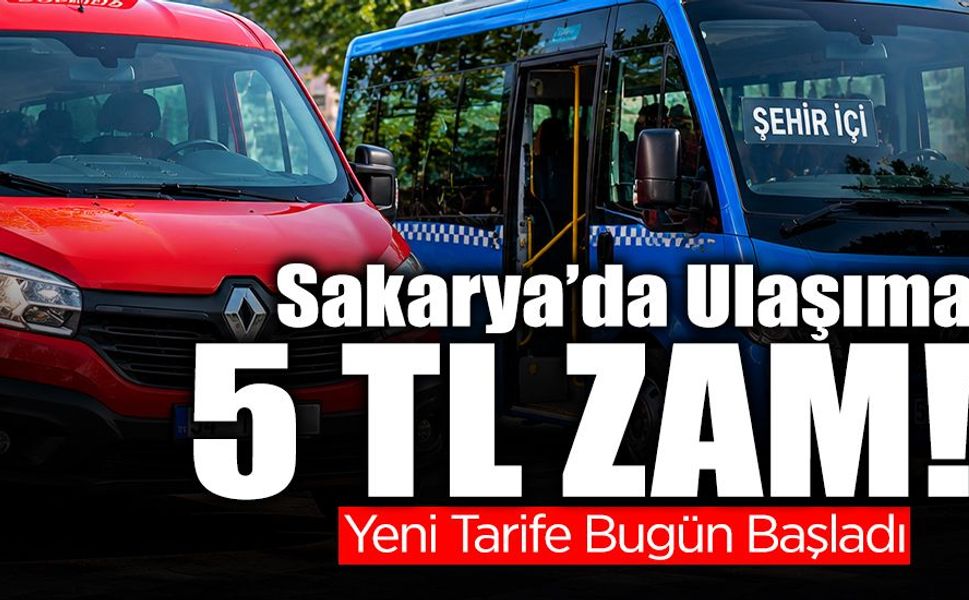 Sakarya’da Ulaşıma 5 TL Zam! Yeni Tarife Bugün Başladı