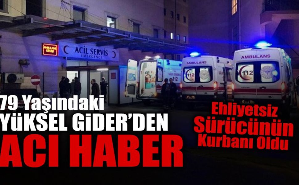 Ehliyetsiz Sürücünün Çarptığı Yüksel Teyze’den Acı Haber