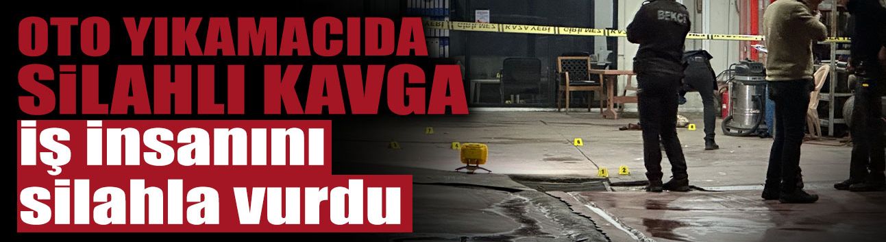 Oto Yıkamacıda Silahlı Kavga!