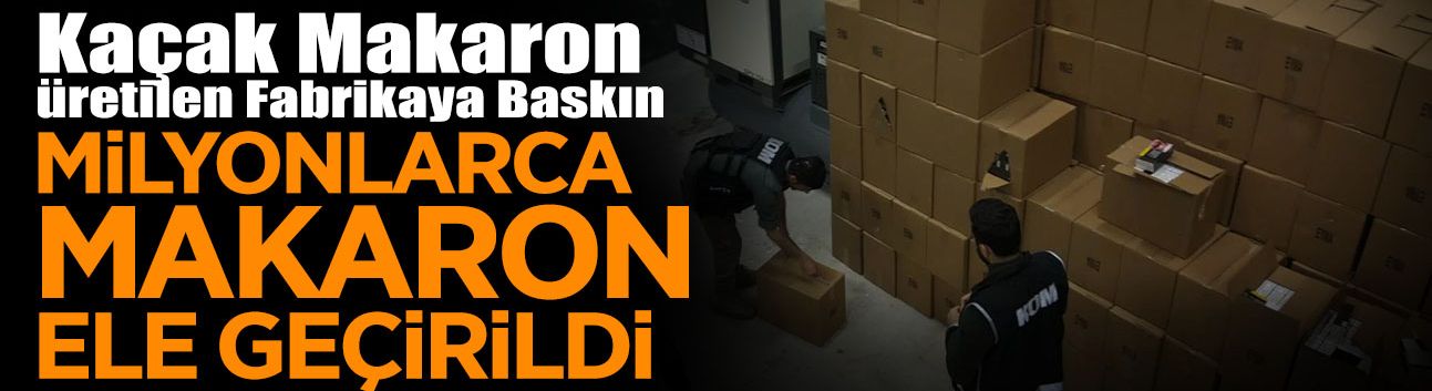 Sakarya'da Kaçak Makaron Üretilen Fabrikaya Baskın