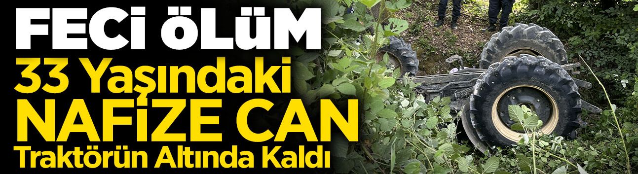 Devrilen Traktörün Altında Kalan Kadın Öldü