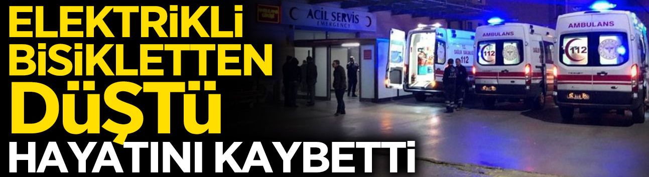 Elektrikli Bisikletten Düştü Hayatını Kaybetti
