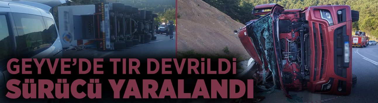 Geyve'de Tır Devrildi