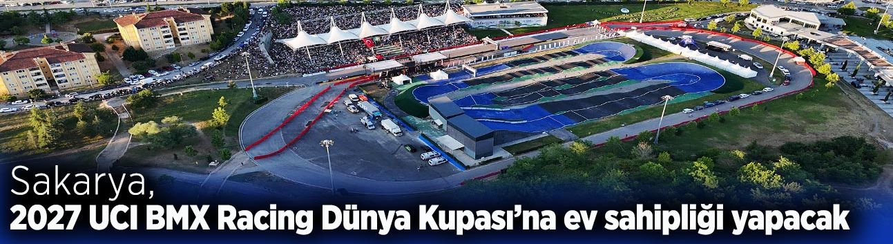 Sakarya, 2027 UCI BMX Racing Dünya Kupası’na Ev Sahipliği Yapacak