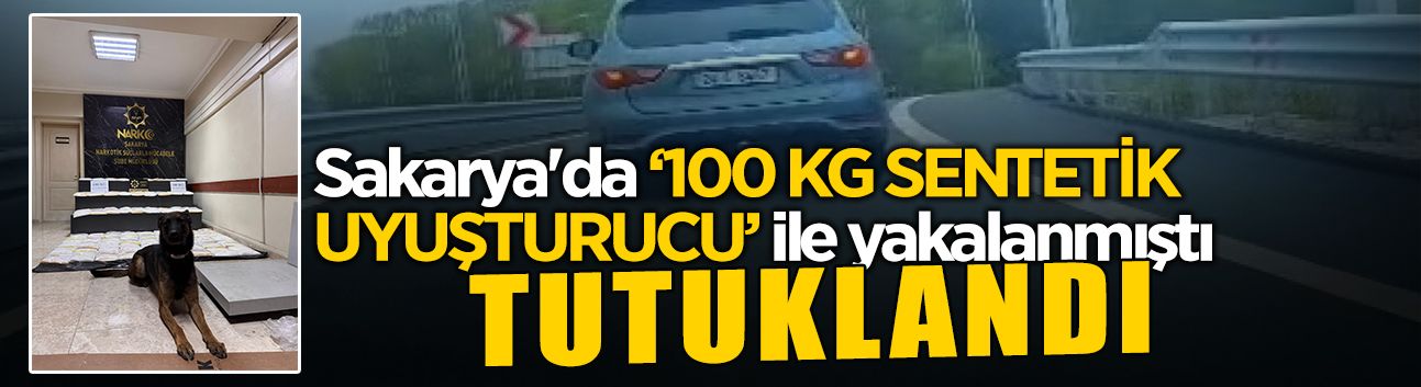 100 KG Sentetik Uyuşturucu ile Yakalanan Şüpheli Tutuklandı
