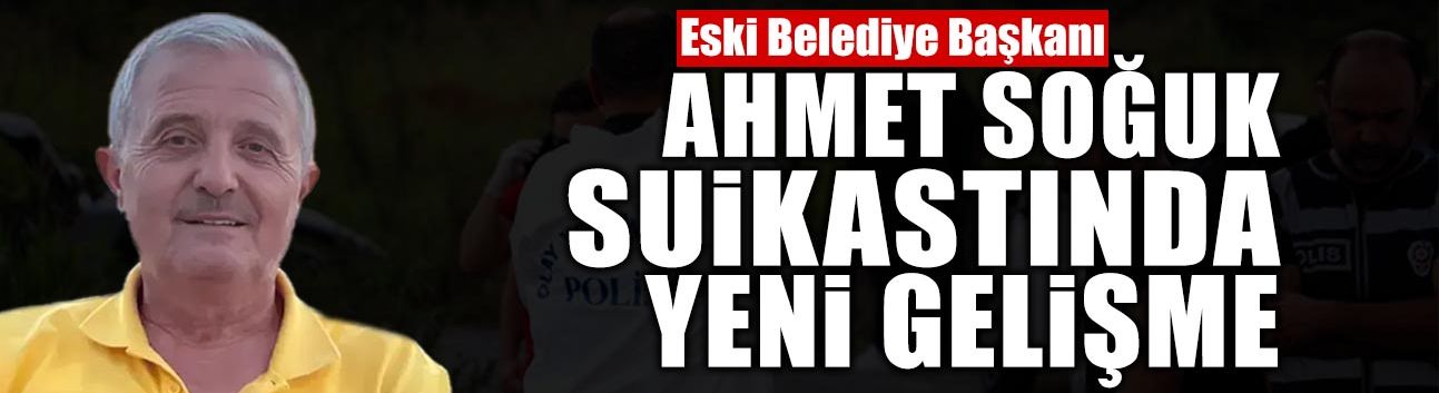 Ahmet Soğuk Suikastında Yeni Gelişme!