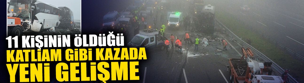 11 Kişinin Öldüğü Katliam Gibi Kazada Yeni Gelişme!