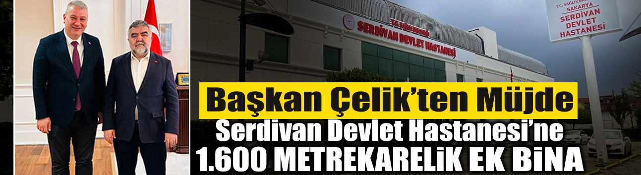 Serdivan Devlet Hastanesi’ne Ek Hizmet Binası Geliyor