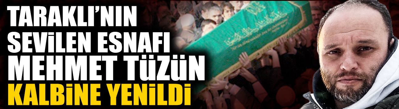 Sevilen Esnaf Mehmet Tüzün Kalbine Yenik Düştü