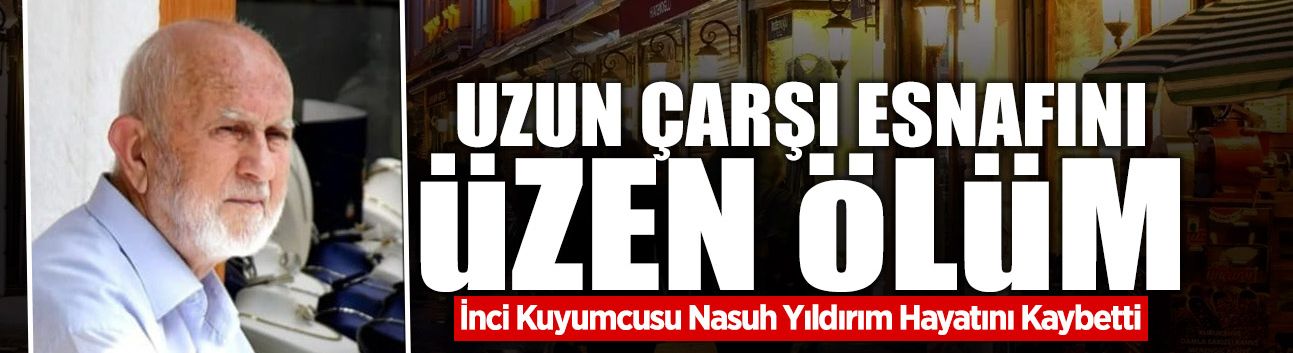Uzun Çarşı Esnafını Özen Ölüm.!