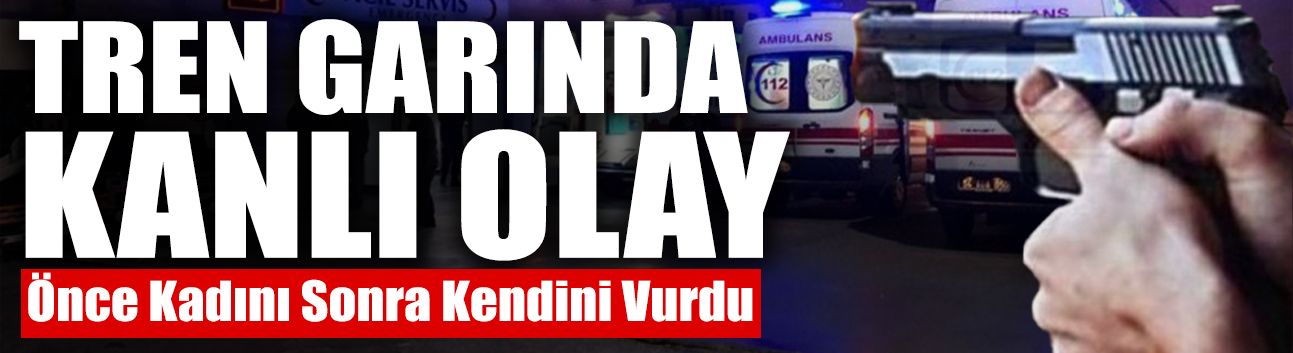 Tren Garında Kanlı Olay: Önce Kadını Sonra Kendini Vurdu